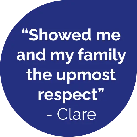 Showed me and my family the upmost respect - Clare